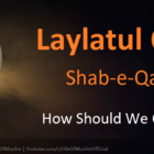 How Should We Observe Laylat al-Qadr And When Is It?