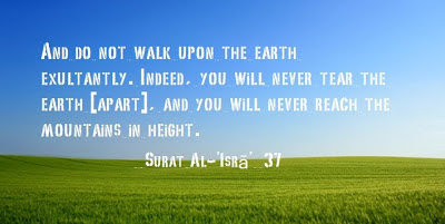 Do Not Walk Upon the Earth Exultantly, You Will Never Tear the Earth