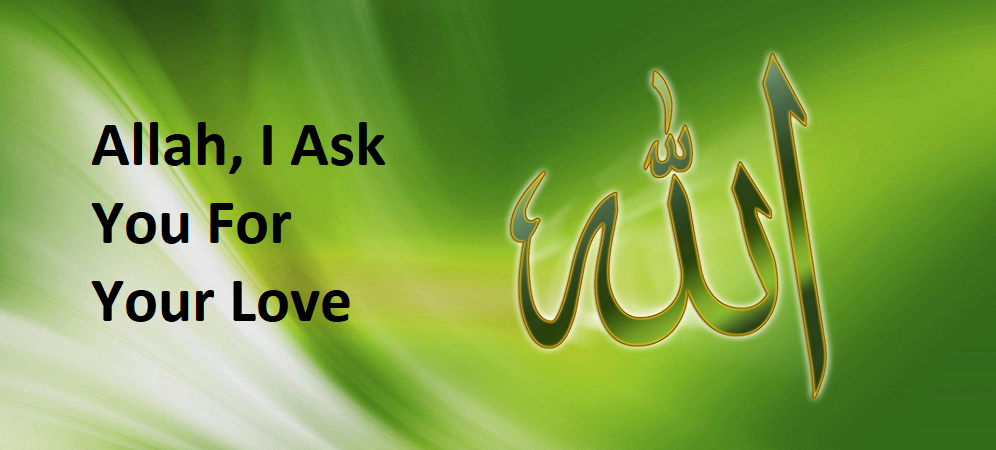 Allah, I Ask You For Your Love