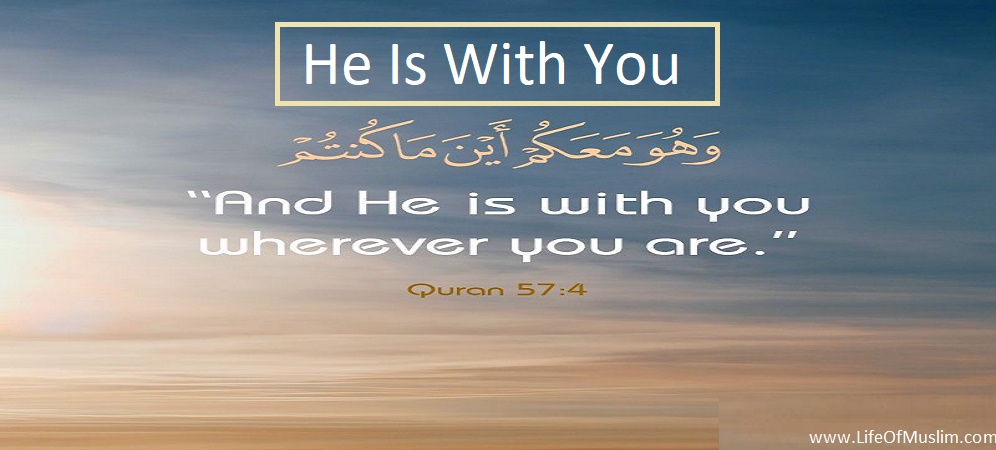 He (Allah) Is With You Wherever You Are