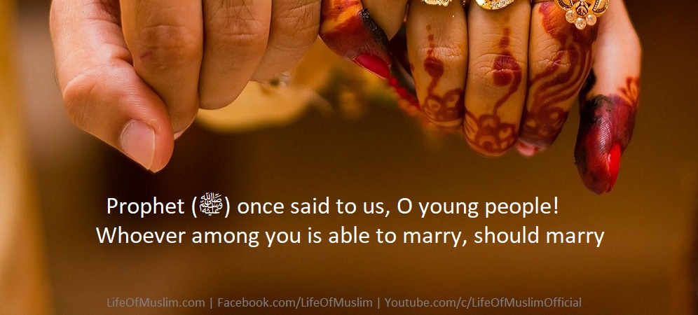Prophet (ﷺ) once said to us, 'O young people! Whoever among you is able to marry, should marry,