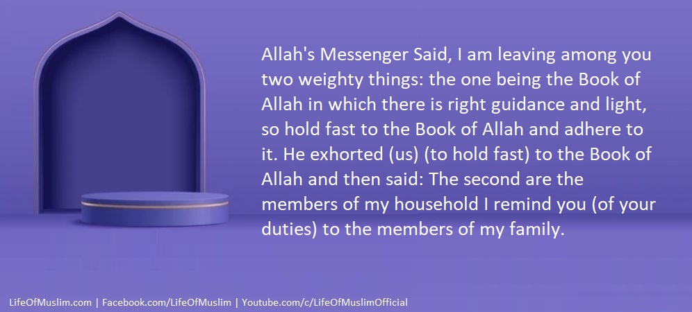 Allah's Messenger Said, Hold Fast To The Book Of Allah And I Remind You Of My Family