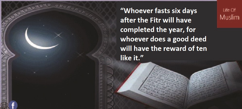 Whoever Fasts Six Days After The Fitr Will Have Completed The Year