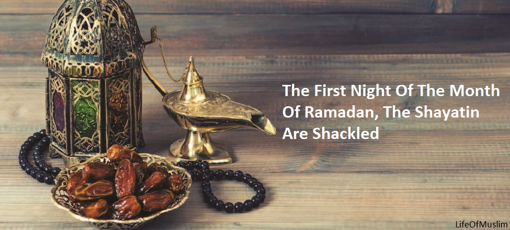 The First Night Of The Month Of Ramadan, The Shayatin Are Shackled