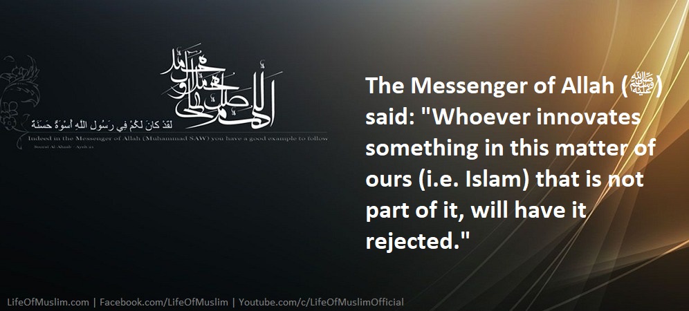 Whoever Invents Something In Our (Islam) That Is Not In It Is Rejected