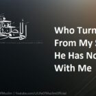 Who Turns Away From My Sunnah, He Has No Relation With Me