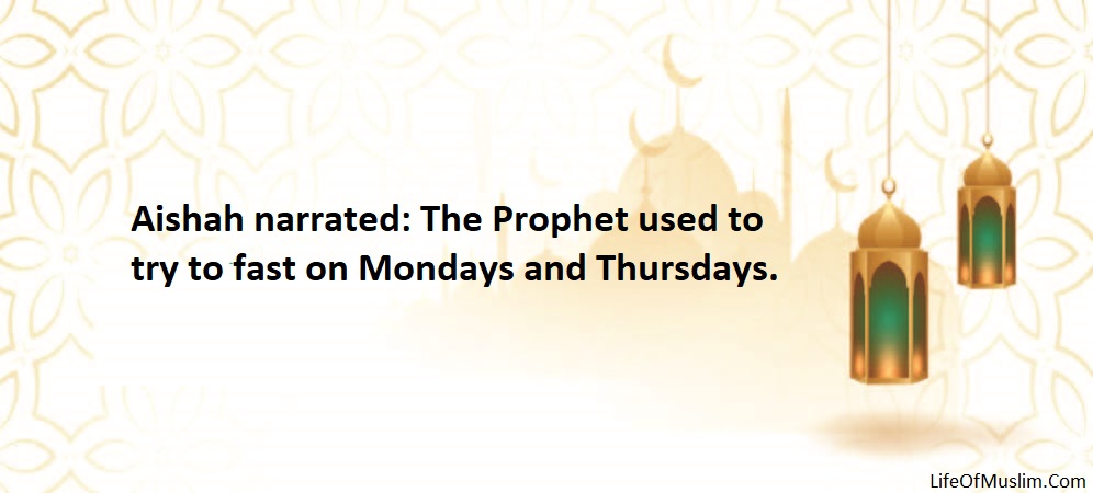 Prophet (P.B.U.H) Used To Try To Fast On Mondays And Thursdays