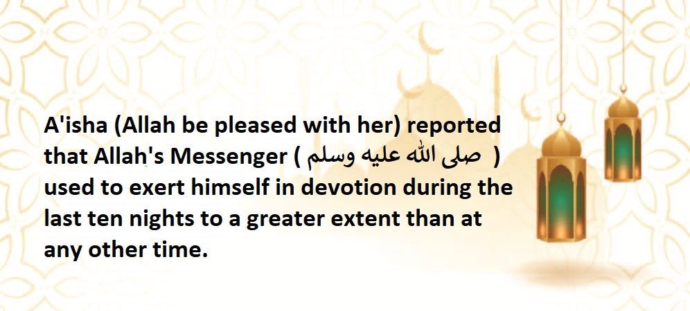 Allah's Messenger ( ‌P.B.U.H) Used To Exert Himself In Devotion During The Last Ten Nights To A Greater Extent