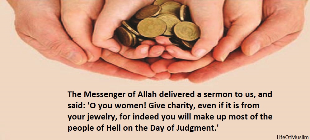 O You Women Give Charity, For Indeed You Will Make Up Most Of The People Of Hell On The Day Of Judgment