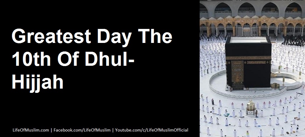 Greatest Day The 10th Of Dhul-Hijjah