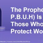 The Prophet ( P.B.U.H) Is With Those Who Protect Women