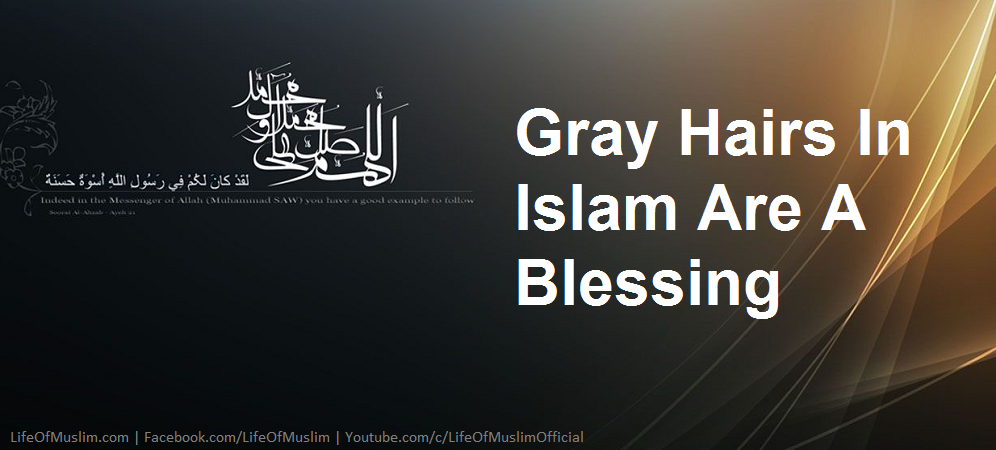 Gray Hairs In Islam Are A Blessing