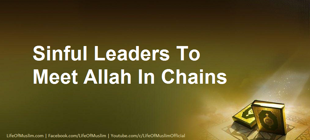 Sinful Leaders To Meet Allah In Chains