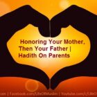 Honoring Your Mother, Then Your Father | Hadith On Parents