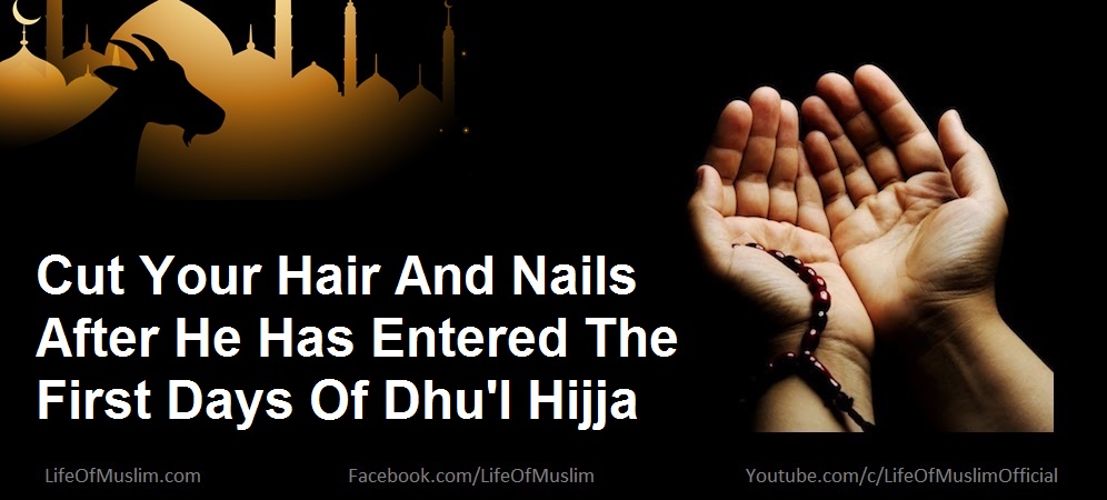 Cut Your Hair And Nails After He Has Entered The First Days Of Dhu'l Hijja
