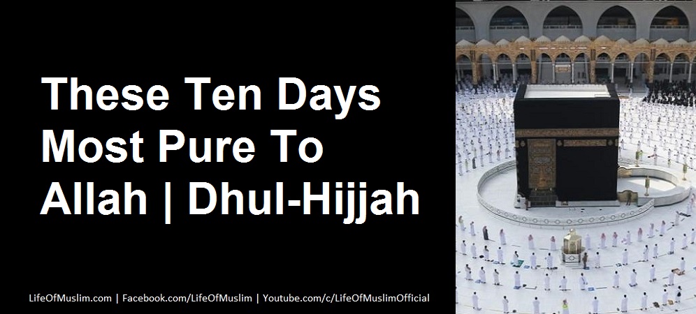 These Ten Days Most Pure To Allah | Dhul-Hijjah