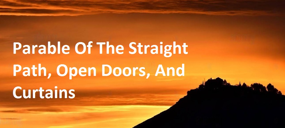 Parable Of The Straight Path, Open Doors, And Curtains