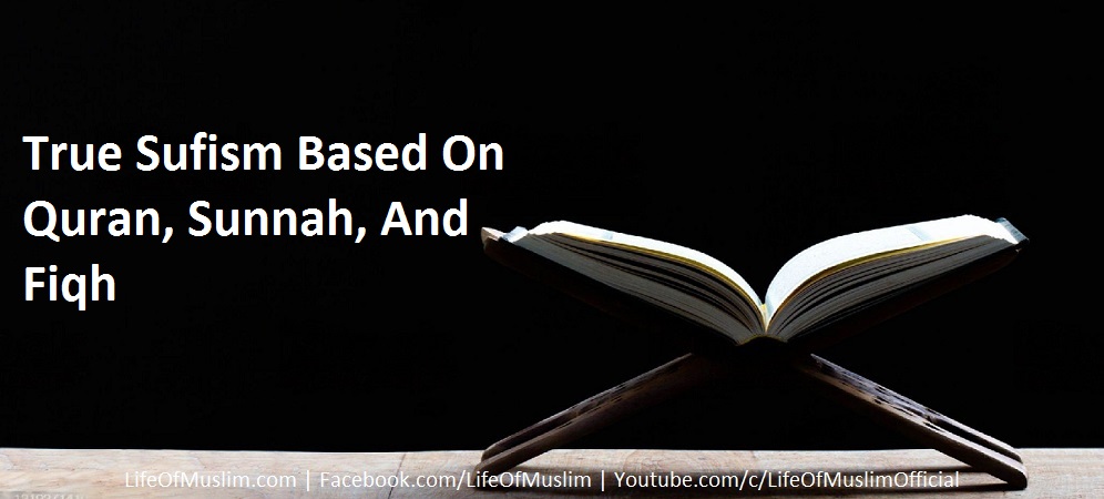 True Sufism Based On Quran, Sunnah, And Fiqh