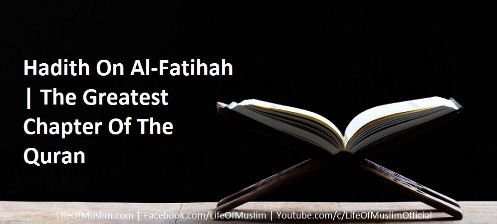 Hadith On Al-Fatihah | The Greatest Chapter Of The Quran