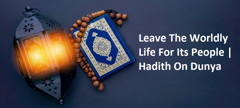 Leave The Worldly Life For Its People | Hadith On Dunya