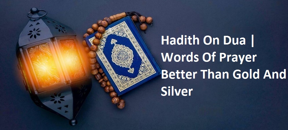 Hadith On Dua | Words Of Prayer Better Than Gold And Silver