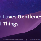 Allah Loves Gentleness In All Things
