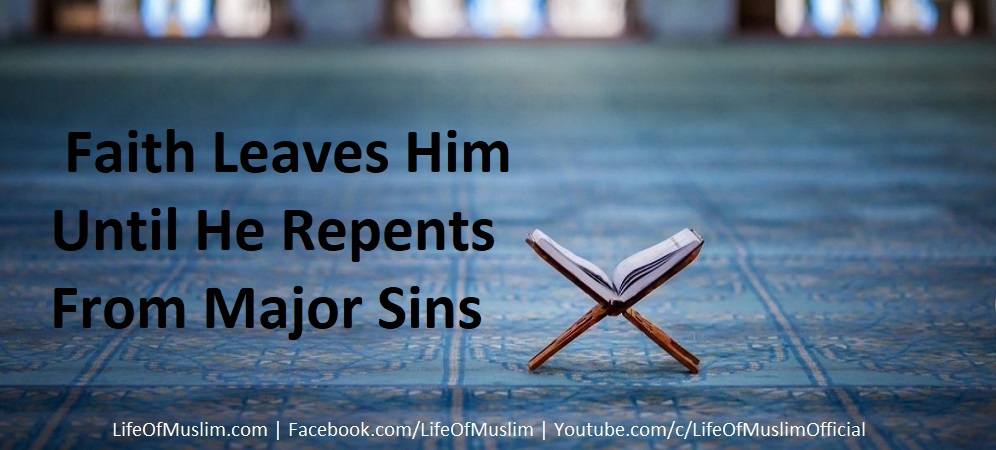 Faith Leaves Him Until He Repents From Major Sins