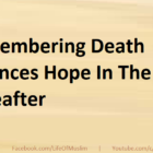 Remembering Death Balances Hope In The Hereafter