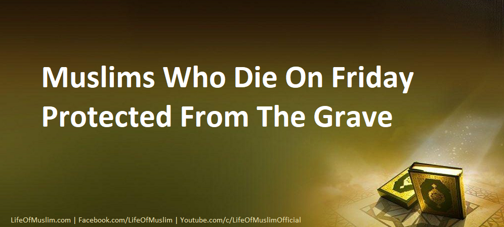 Muslims Who Die On Friday Protected From The Grave