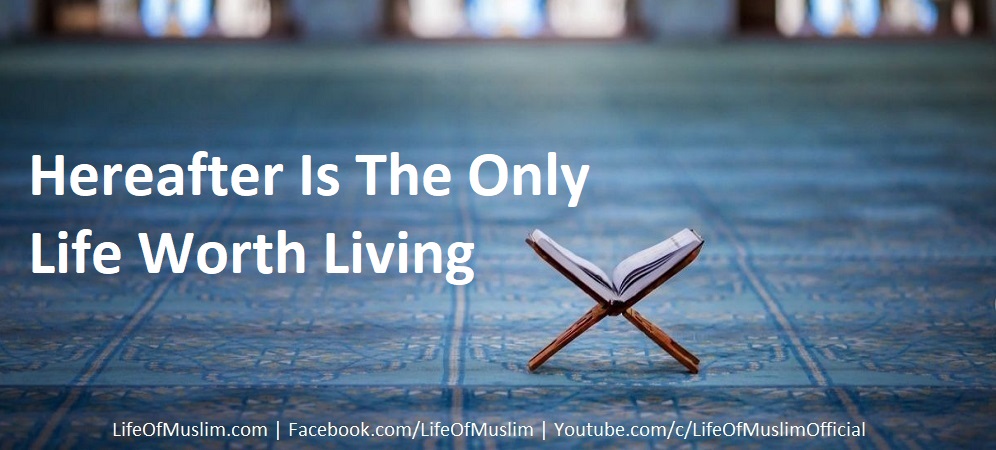 Hereafter Is The Only Life Worth Living