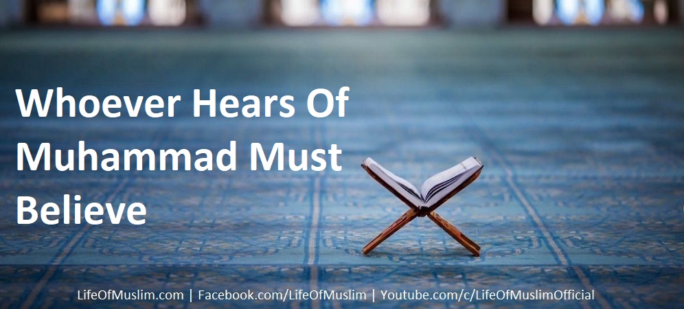 Whoever Hears Of Muhammad Must Believe