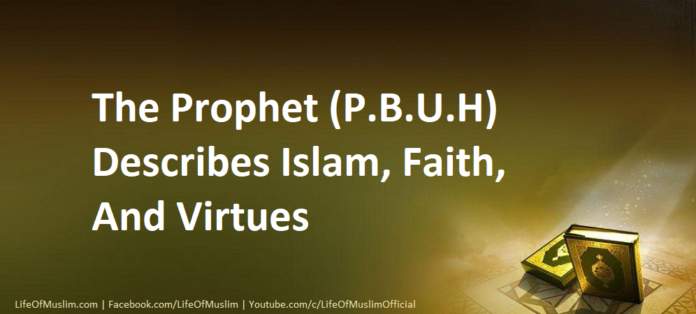 The Prophet (P.B.U.H) Describes Islam, Faith, And Virtues