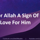 Love For Allah A Sign Of Allah’s Love For Him