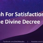 Ask Allah For Satisfaction With The Divine Decree