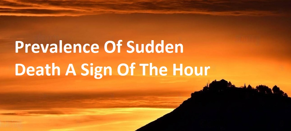 Prevalence Of Sudden Death A Sign Of The Hour