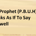 The Prophet (P.B.U.H) Speaks As If To Say Farewell
