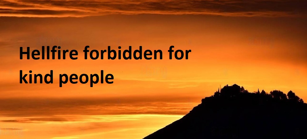 Hellfire forbidden for kind people