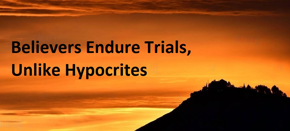 Believers Endure Trials, Unlike Hypocrites