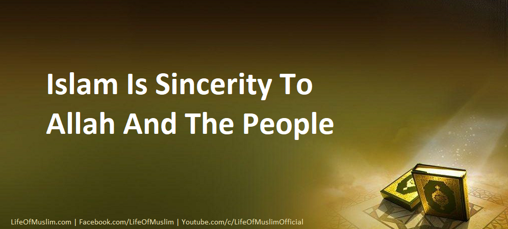 Islam Is Sincerity To Allah And The People