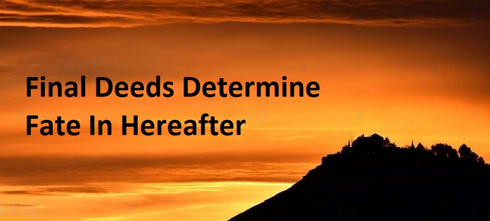 Final Deeds Determine Fate In Hereafter