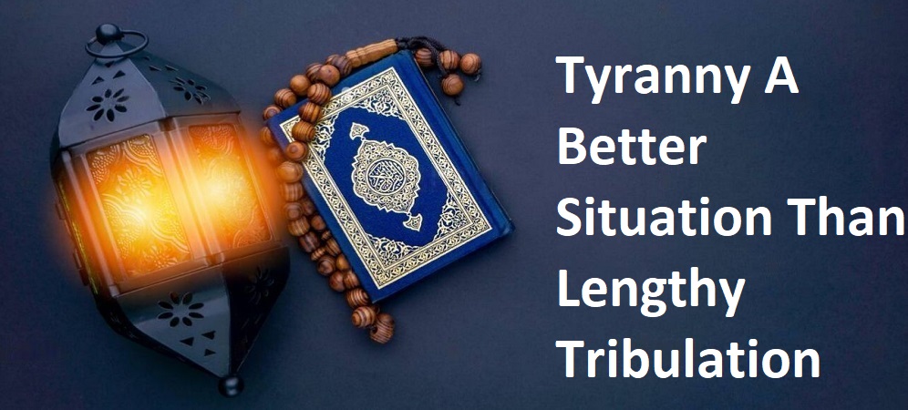 Tyranny A Better Situation Than Lengthy Tribulation