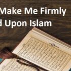 O Allah, Make Me Firmly Grounded Upon Islam