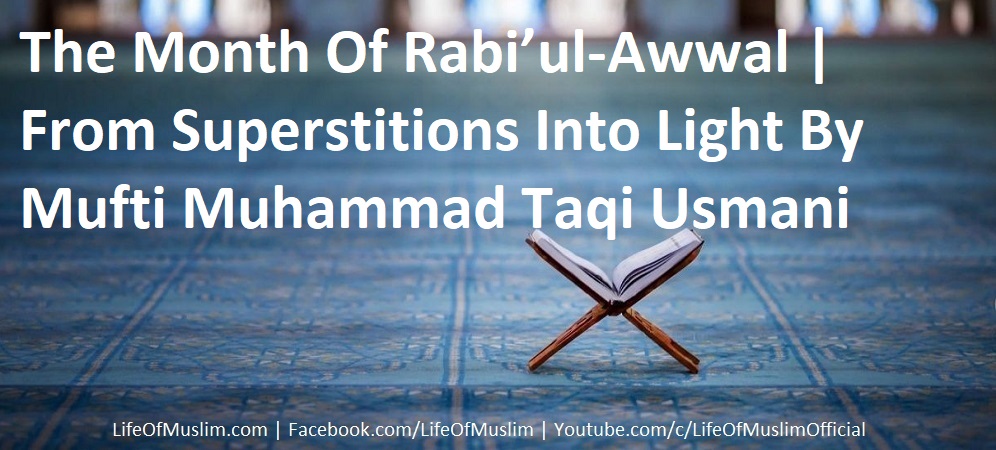 The Month Of Rabi’ul-Awwal | From Superstitions Into Light By Mufti Muhammad Taqi Usmani