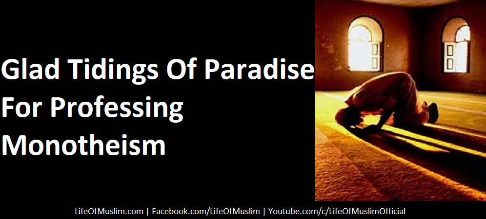 Glad Tidings Of Paradise For Professing Monotheism