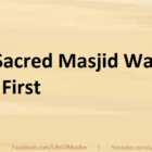 The Sacred Masjid Was Built First