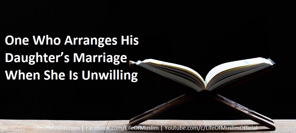 One Who Arranges His Daughter’s Marriage When She Is Unwilling