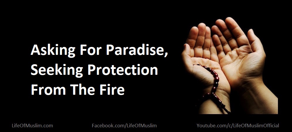 Asking For Paradise, Seeking Protection From The Fire