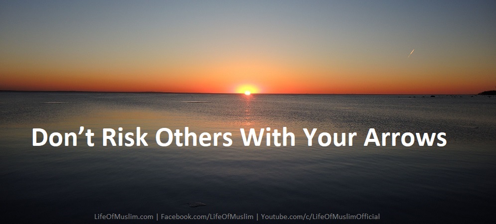 Don’t Risk Others With Your Arrows