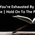 When You’re Exhausted By Struggle | Hold On To The Promise