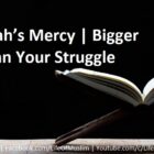Allah’s Mercy | Bigger Than Your Struggle Allah’s Mercy | Bigger Than Your Struggle